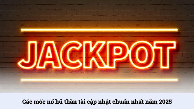 Các mốc nổ hũ thần tài cập nhật chuẩn nhất năm 2025