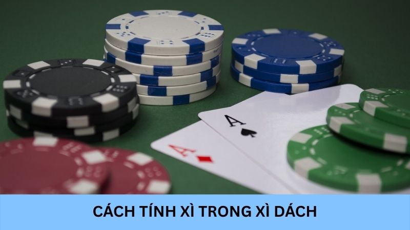 Cách tính xì trong Xì dách? Hiểu rõ để tăng phần thắng