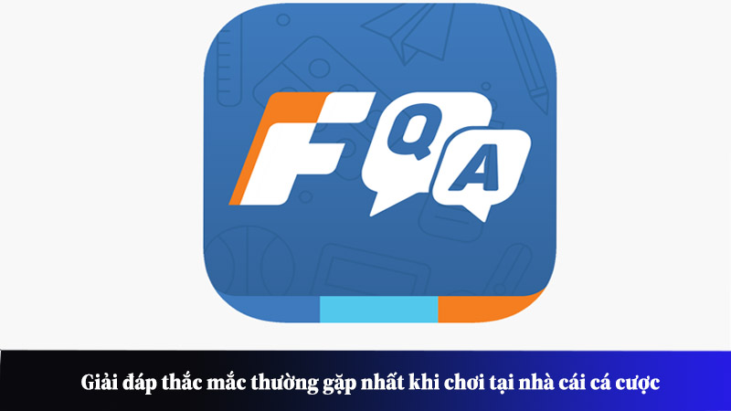 Giải đáp thắc mắc thường gặp nhất khi chơi tại nhà cái cá cược