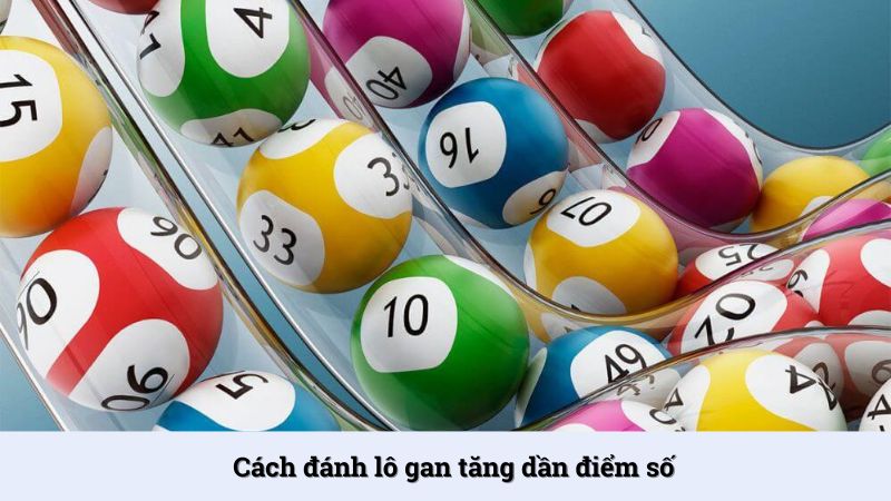 Đánh lô gan Bạc Liêu theo cách tăng dần điểm số