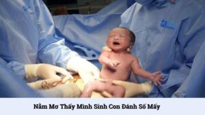 Nằm mơ thấy mình sinh con đánh số mấy may mắn và thắng lớn